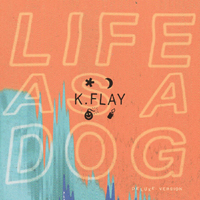 K.Flay - Life As A Dog (Deluxe Version)