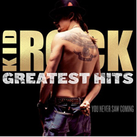 Kid Rock - Greatest Hits: You Never Saw Coming