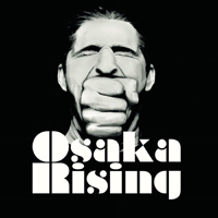 Osaka Rising - Osaka Rising