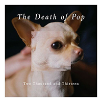 Death Of Pop - Two Thousand And Thirteen