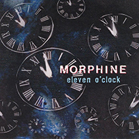 Morphine - Eleven O'clock (Single)
