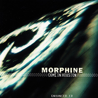 Morphine - Come In Houston (Single)