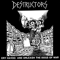 Destructors - Cry Havoc And Unleash The Dogs Of War