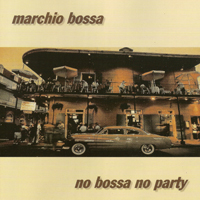 Marchio Bossa - No Bossa No Party