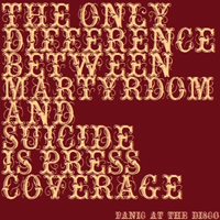 Panic! At The Disco - The Only Difference Between Martyrdom And Suicide Is Press Coverage (Single)