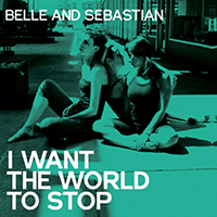 Belle & Sebastian - I Want The World To Stop (Single)
