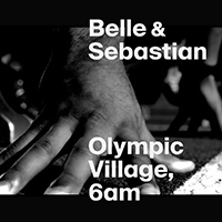 Belle & Sebastian - Olympic Village, 6Am (Single)