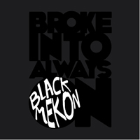 Black Mekon - Broke Into Always On