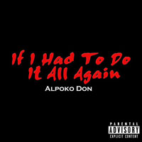 Alpoko Don - If I Had To Do It All Again (Single)