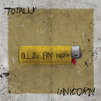 Totally Unicorn - I'll Be Fine Now (Single)