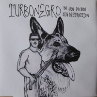 Turbonegro - Do You Do You Dig Destruction (Single)