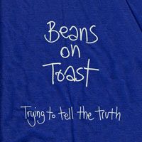 Beans On Toast - Trying to Tell the Truth