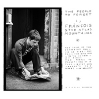 Francois And The Atlas Mountains - The People To Forget
