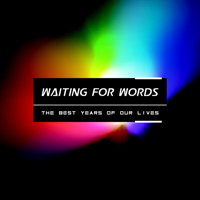 Waiting For Words - The Best Years Of Our Lives