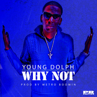 Young Dolph - Why Not [Single]
