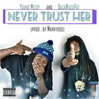 Young Mezzy - Never Trust Her (Single)