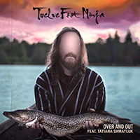 Twelve Foot Ninja - Over and Out (with Tatiana Shmayluk) (Single)