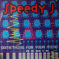 Speedy J - Something For Your Mind (Remixes) (12'' Single]