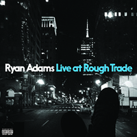 Ryan Adams - Live At Rough Trade