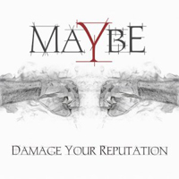 Maybe (DEU) - Damage Your Reputation