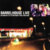 Barrelhouse - Live - As Long As It Is, It's Not What It Will Have Been