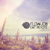 Flowjob - Eat Peyote [EP]