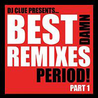 DJ Clue - DJ Clue - Best Dam Remixes Period Pt.1