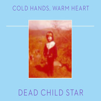 Dead Child  Star - Cold Hands, Warm Heart