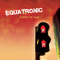 Equatronic - Always The Same