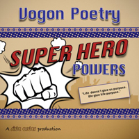 Vogon Poetry - Super Hero Powers