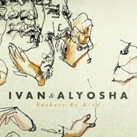 Ivan & Alyosha - Fathers Be Kind (Single)