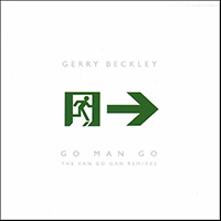 Beckley, Gerry - Go Man Go (The Van Go Gan Remixes)