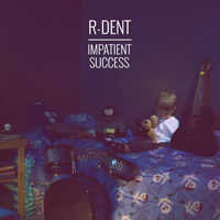 R-Dent - Impatient Success