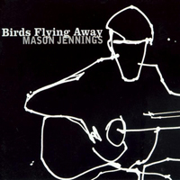 Jennings, Mason - Birds Flying Away