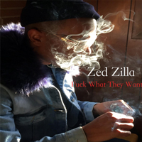 Zed Zilla - Fuck What They Want (Single)