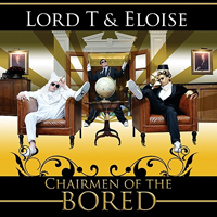 Lord T & Eloise - Chairmen Of The Bored