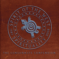 Spirit of the West - Spirituality 1983-2008: The Consummate Compendium (Greatest Hits) [Book 1]