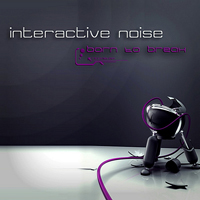 Interactive Noise - Born To Break [EP]