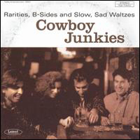 Cowboy Junkies - Rarities, B-Sides, and Slow, Sad Waltzes