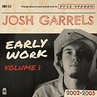 Garrels, Josh - Early Work, Vol. 1 (2002-2005)