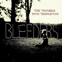 Trouble With Templeton - Bleeders