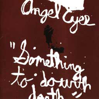 Angel Eyes - Something To Do With Death