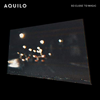 Aquilo - So Close To Magic (Single)