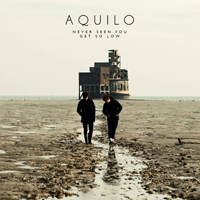Aquilo - Never Seen You Get So Low (Single)