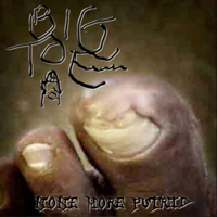 Big Toe - None More Putrid