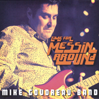 Goudreau, Mike - Time For Messin' Around