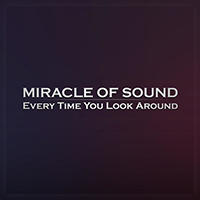 Miracle Of Sound - Every Time You Look Around (Single)
