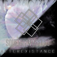 SqueakyWafflez - Afterexistance