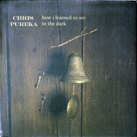Pureka, Chris - How I Learned To See In The Dark