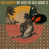 Ben Harper & The Innocent Criminals - We Need To Talk About It